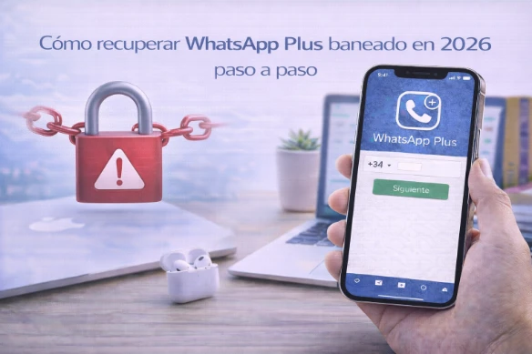 Cómo recuperar WhatsApp Plus baneado en 2026 paso a paso