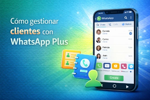 Cómo gestionar clientes con WhatsApp Plus