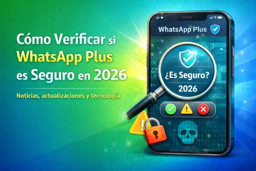 Cómo verificar si WhatsApp Plus es seguro en 2026